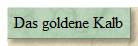 Das goldene Kalb
