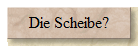 Die Scheibe?