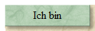 Ich bin