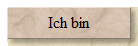 Ich bin